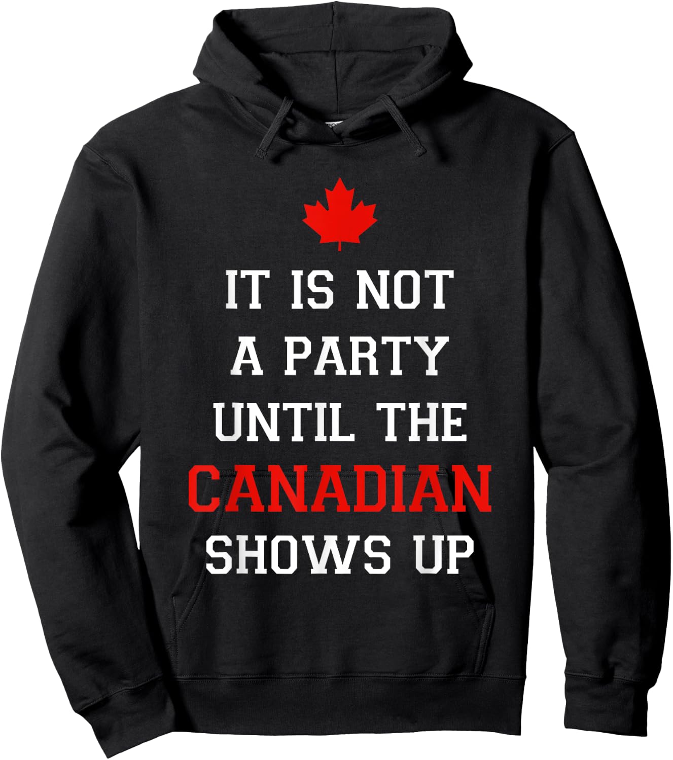 It Is Not A Party Until The Canadian Shows Up Fun Canada Day Hoodie - Hoodie | Black