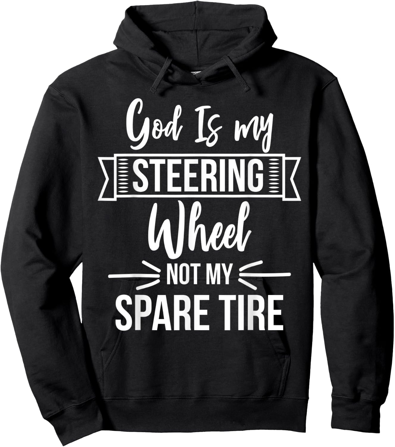 God Is My Steering Wheel Not My Spare Tire Christian Faith Hoodie - Hoodie | Black
