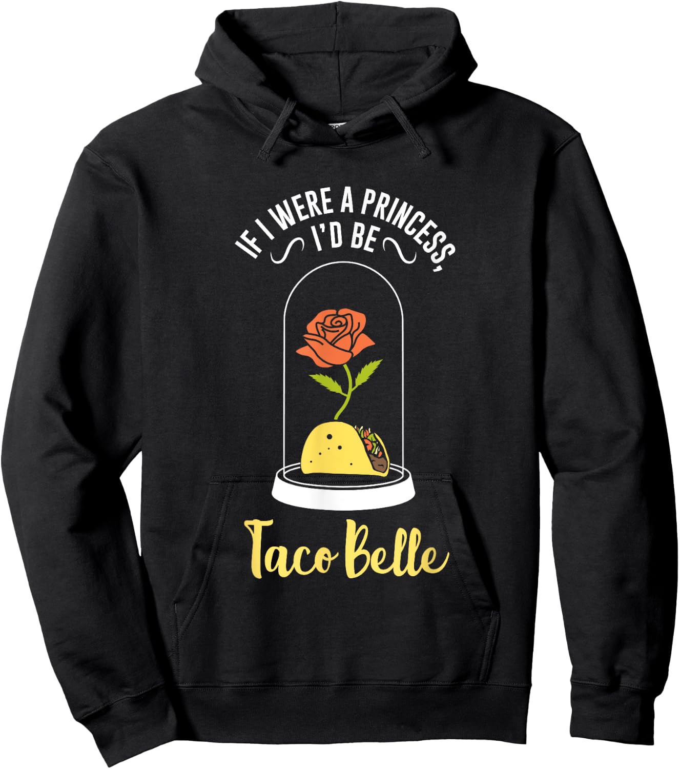 If I Were a Princess I'd Be Taco Belle Funny Cute Quote Hoodie - Hoodie | Black