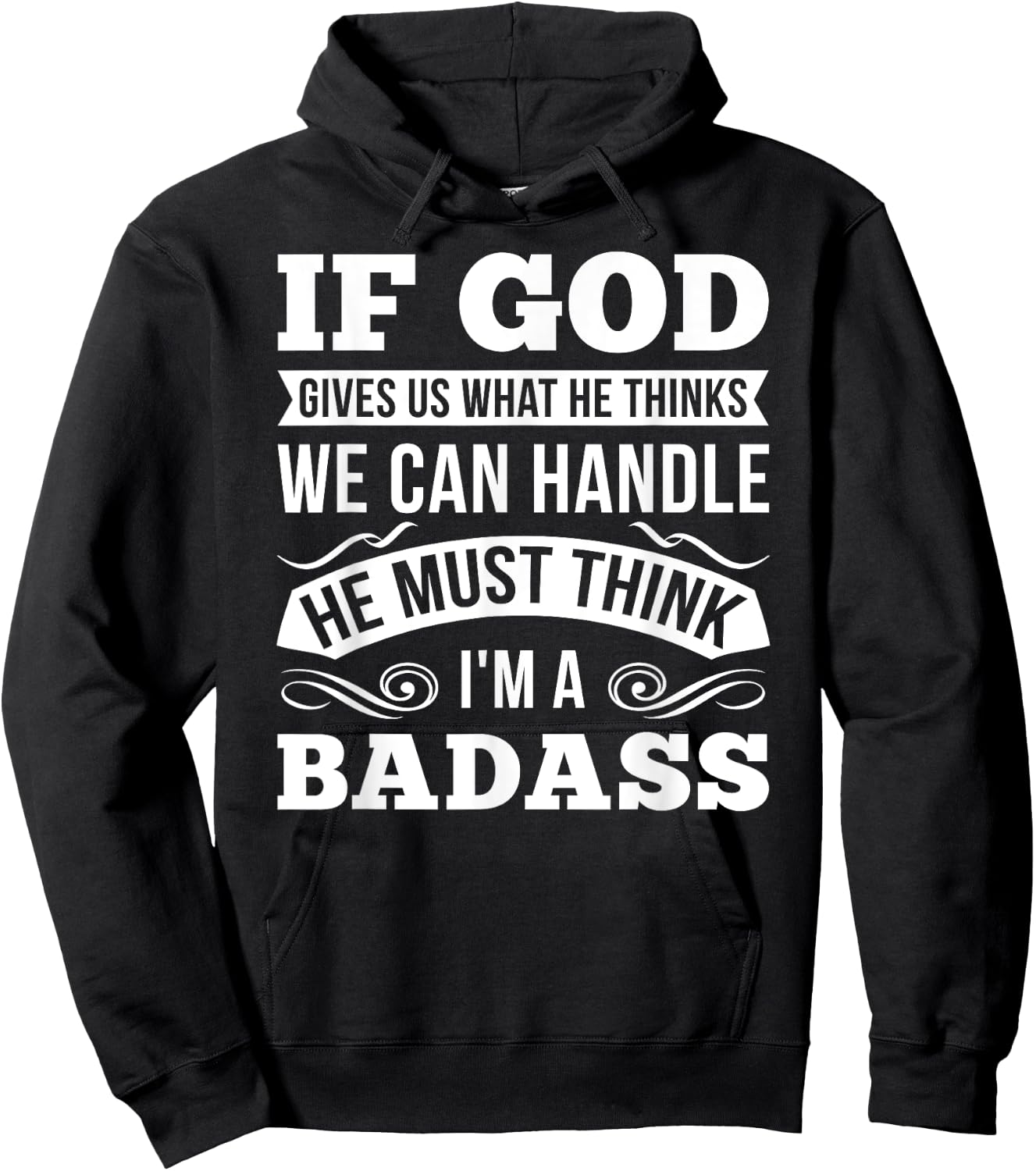 If God Gives Us What He Thinks We Can Handle I'm A Badass Hoodie - Hoodie | Black
