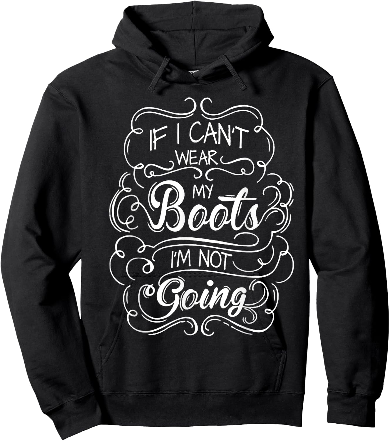 If I Can't Wear My Boots I'm Not Going Hoodie - Hoodie | Black