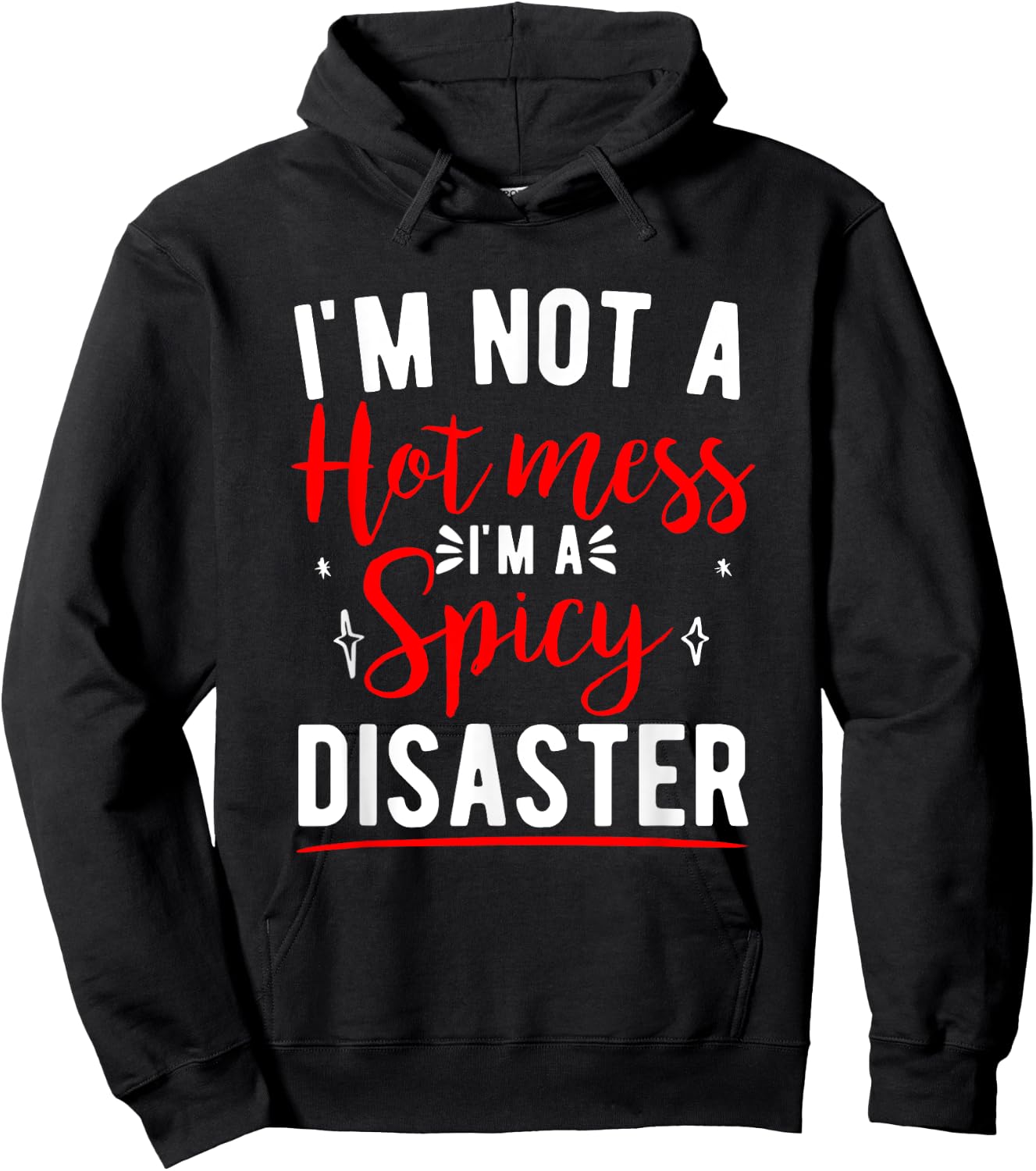I'm Not A Hot Mess I'm A Spicy Disaster Funny Sarcastic Hoodie - Hoodie | Black