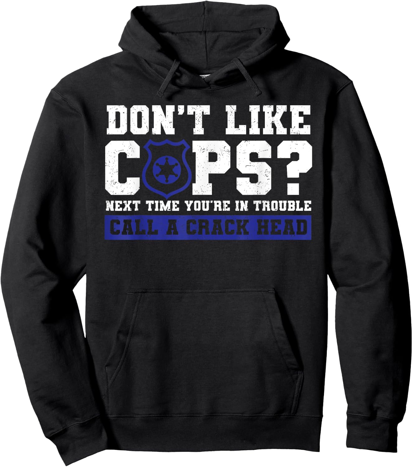 Don't Like Cops? Call Crack Head Policeman Sarcastic Grunge Hoodie - Hoodie | Black
