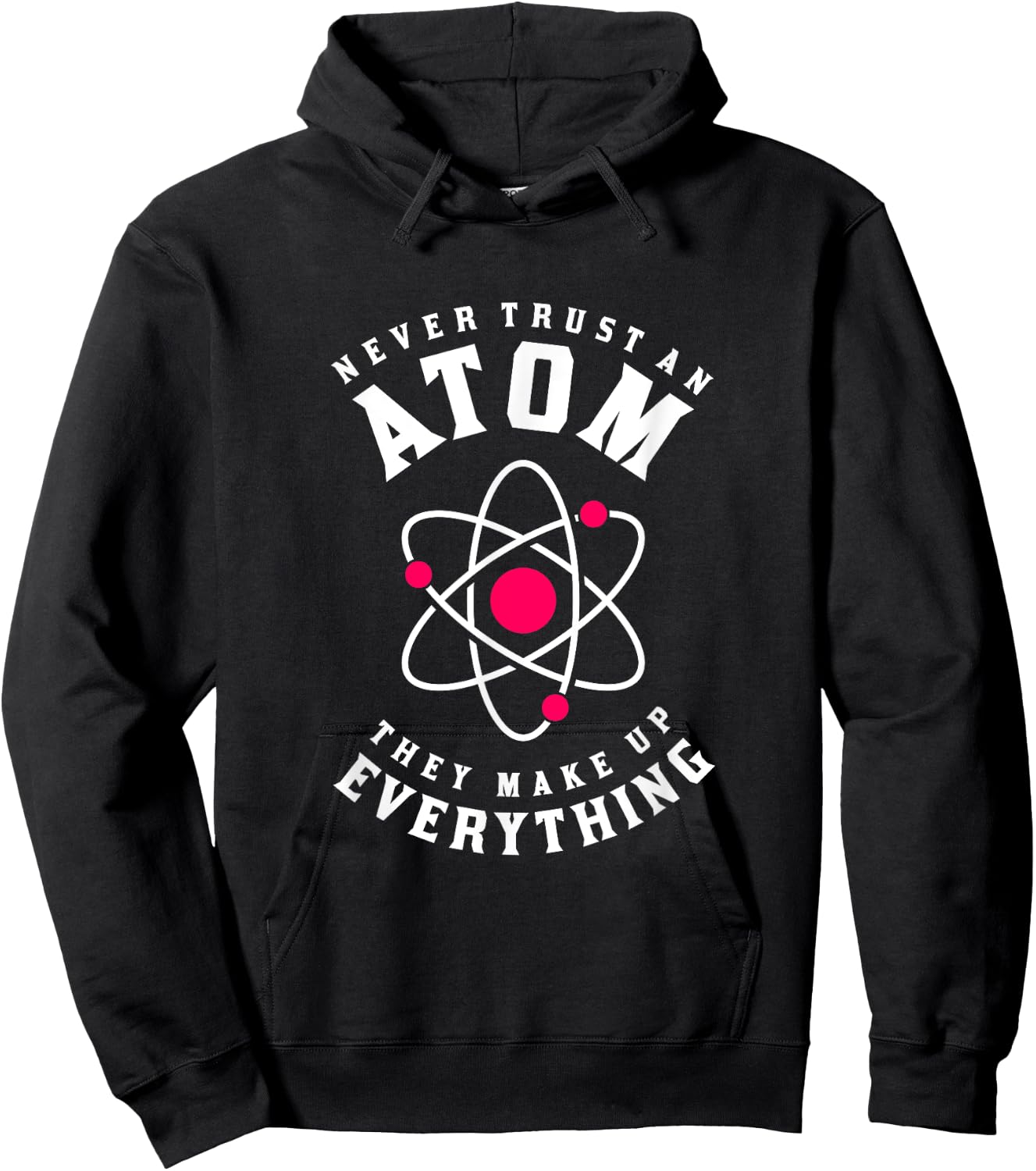 Never Trust An Atom They Make Up Everything Hoodie - Hoodie | Black