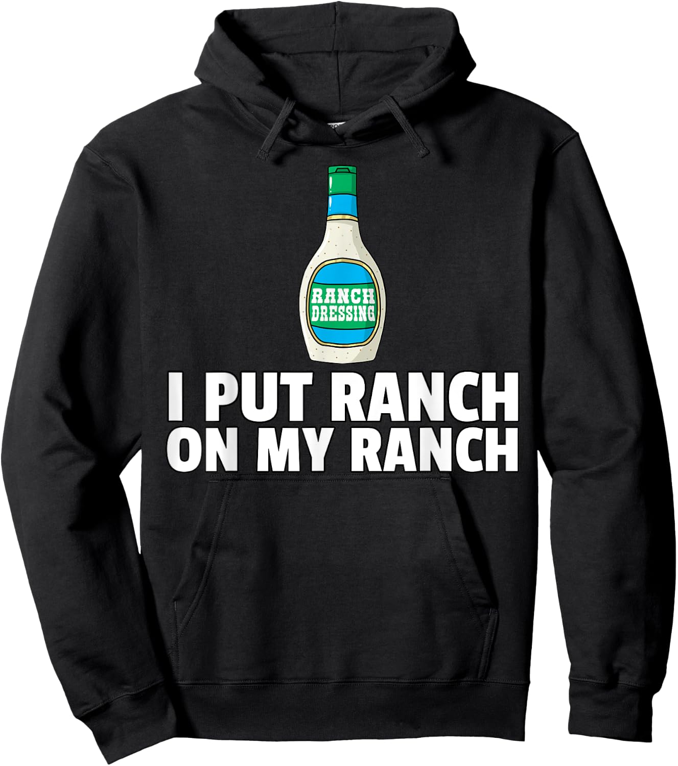 I Put Ranch On My Ranch Dressing Gift Funny Sauce Hoodie - Hoodie | Black