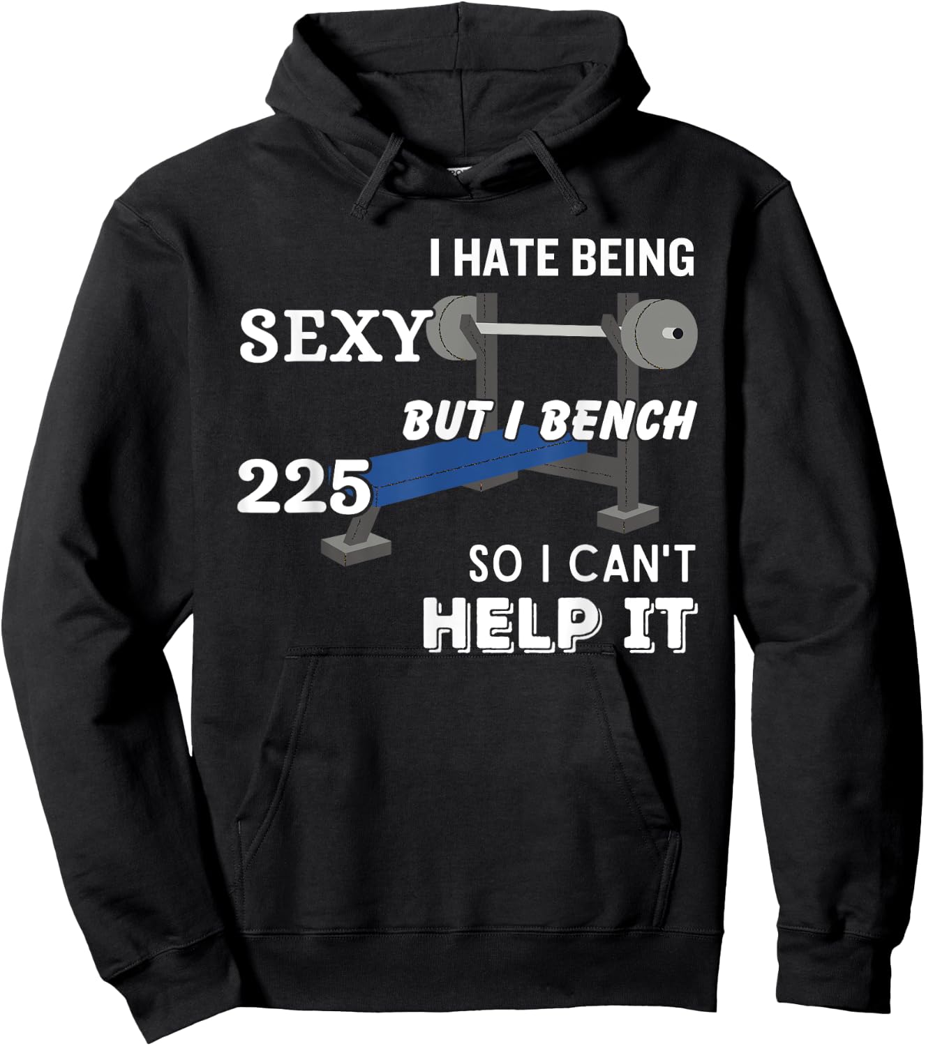 I Hate Being Sexy But I Bench Press 225 So I Can't Help It Hoodie - Hoodie | Black