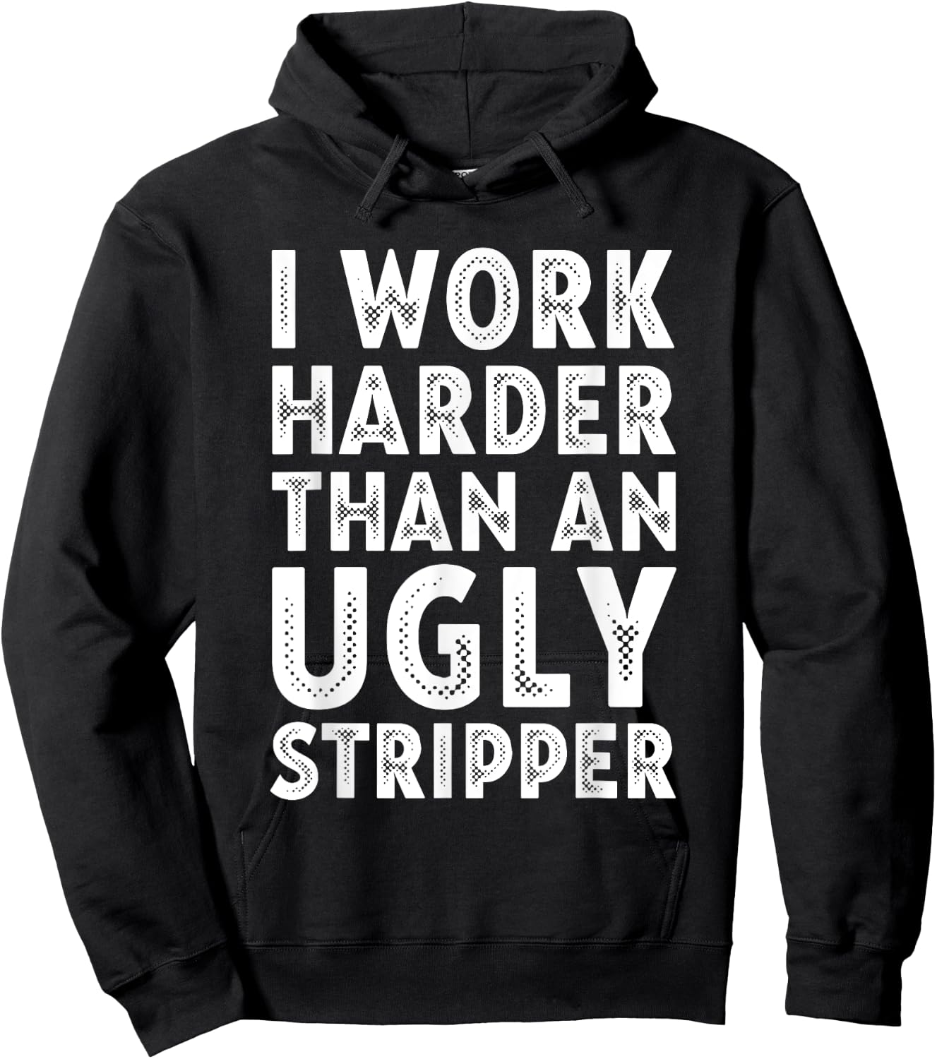 I Work Harder than an Ugly Stripper Hoodie - Hoodie | Black