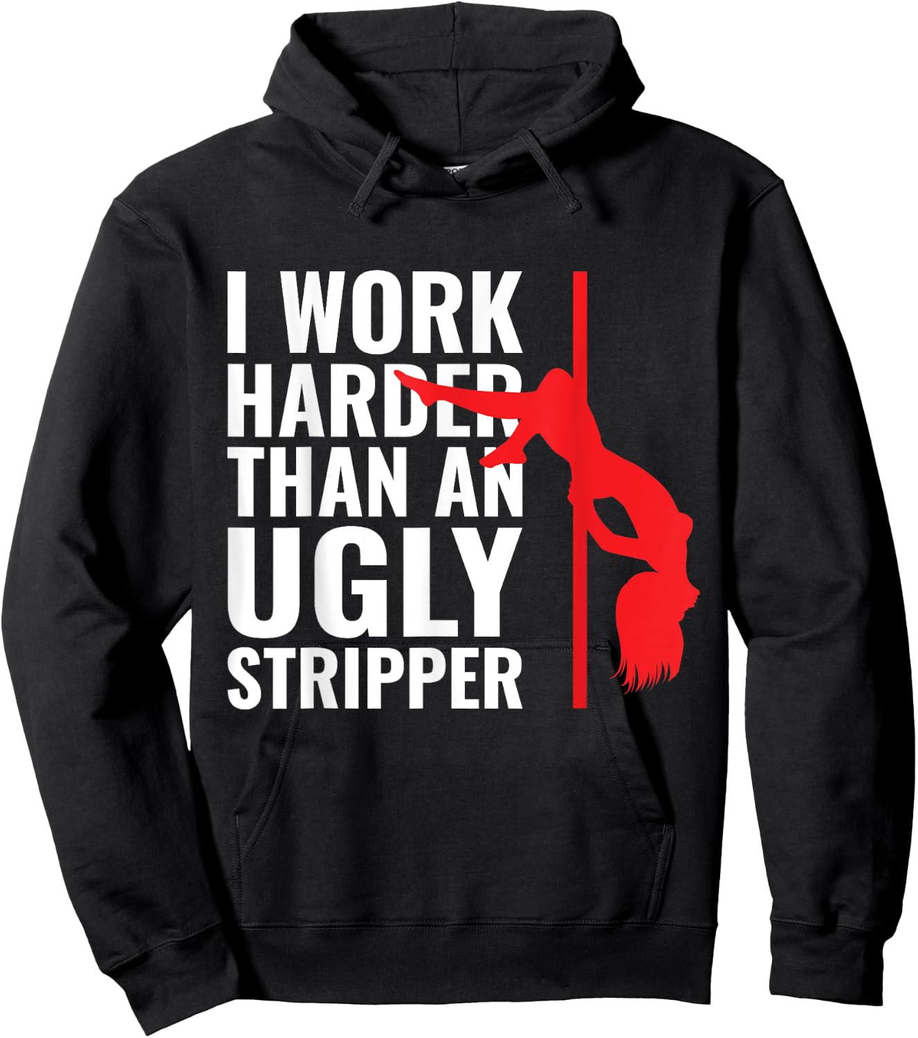 I Work Harder than an Ugly Stripper Hoodie - Hoodie | Black