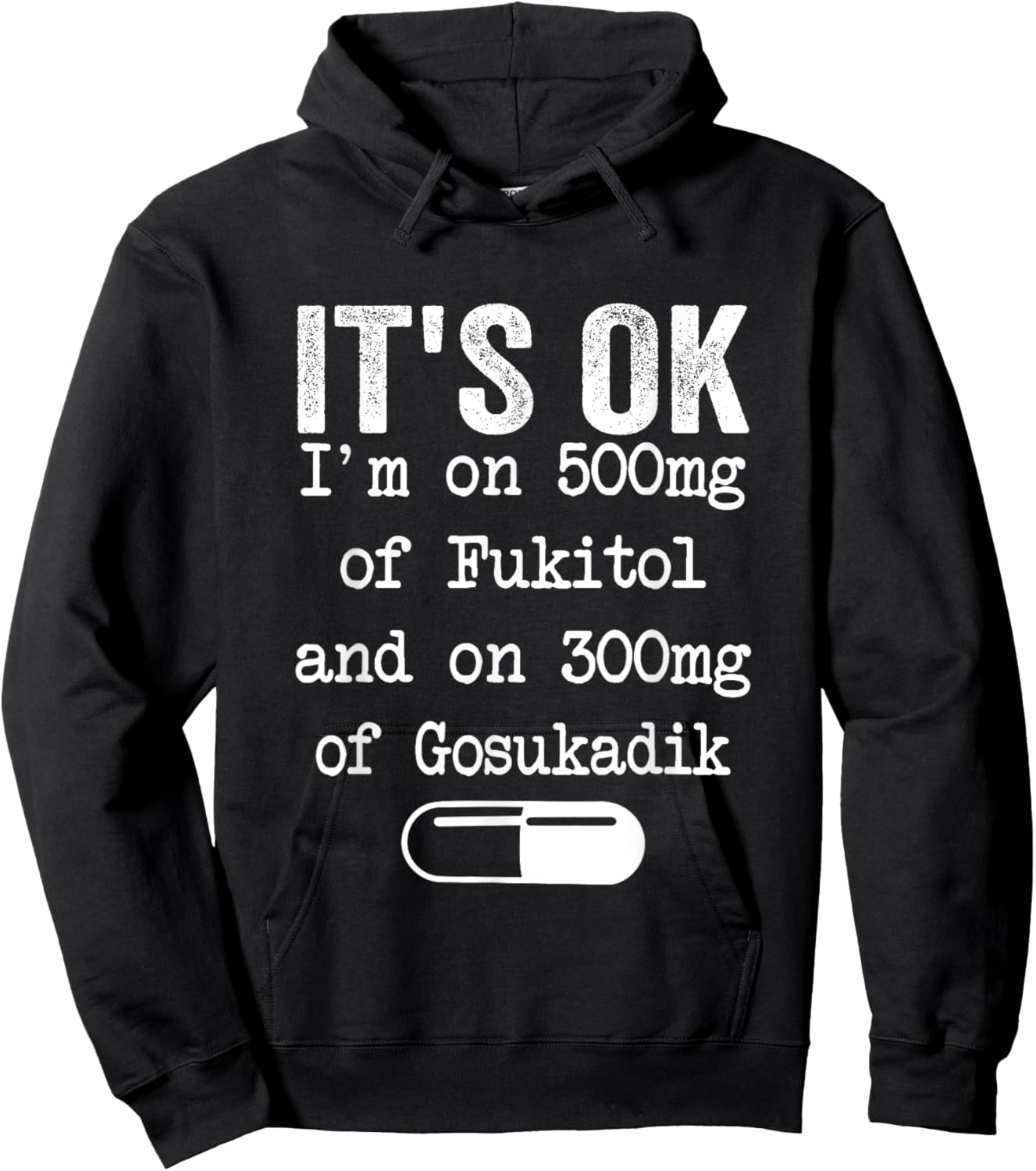 It's Ok I'm On 500mg Of FUKITOL And 300mgs GOSUKADIK Hoodie - Hoodie | Black