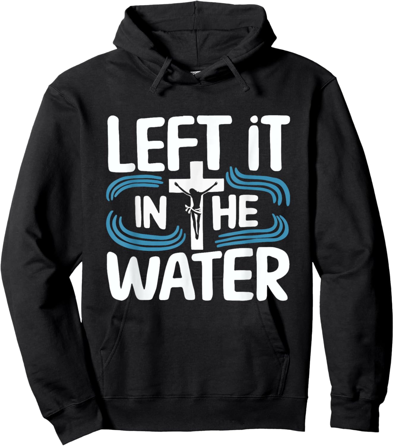Left It In The Water Baptized Baptism Hoodie - Hoodie | Black
