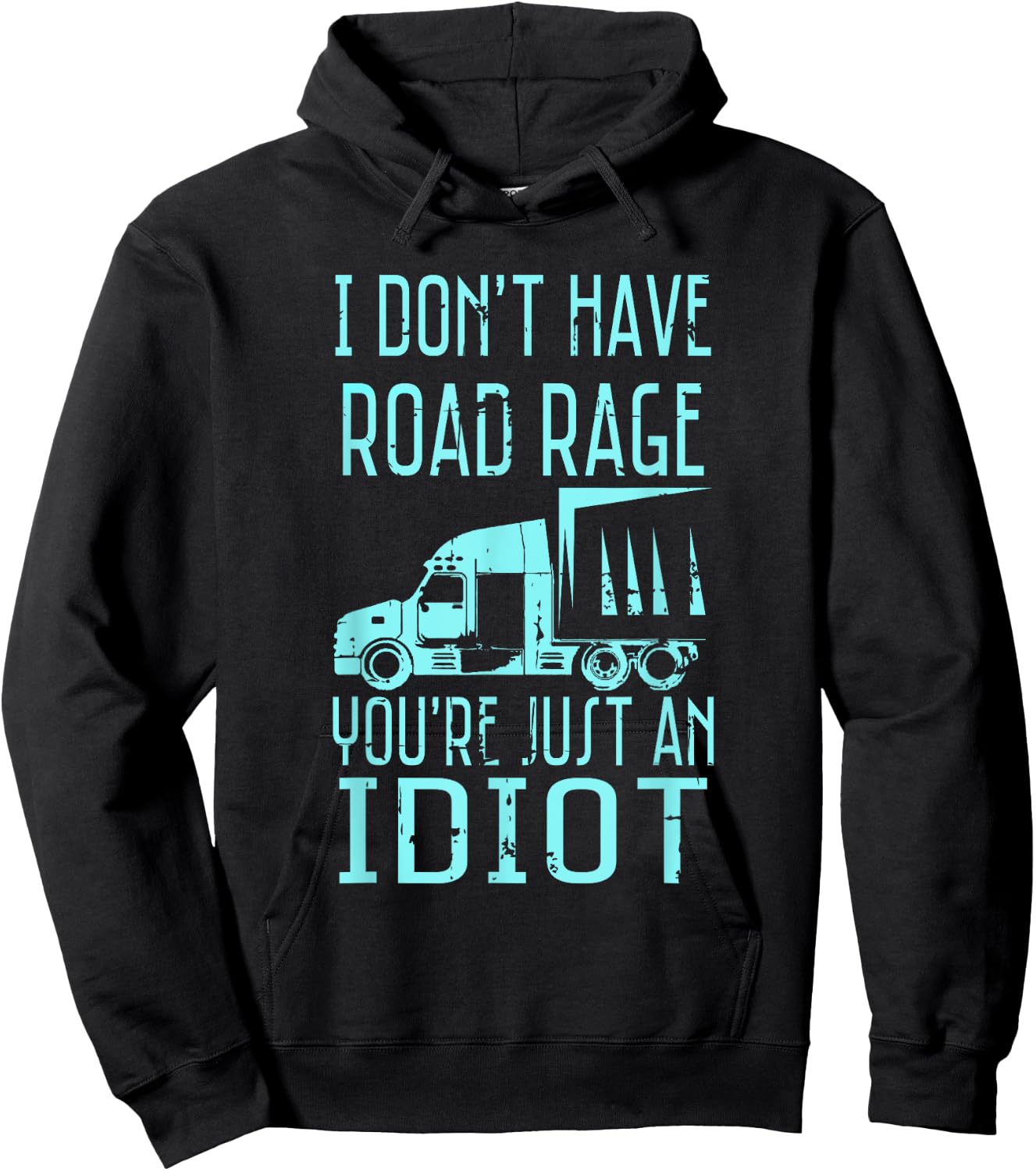 I Don't Have Road Rage You're Just an Idiot Funny Trucker Hoodie - Hoodie | Black