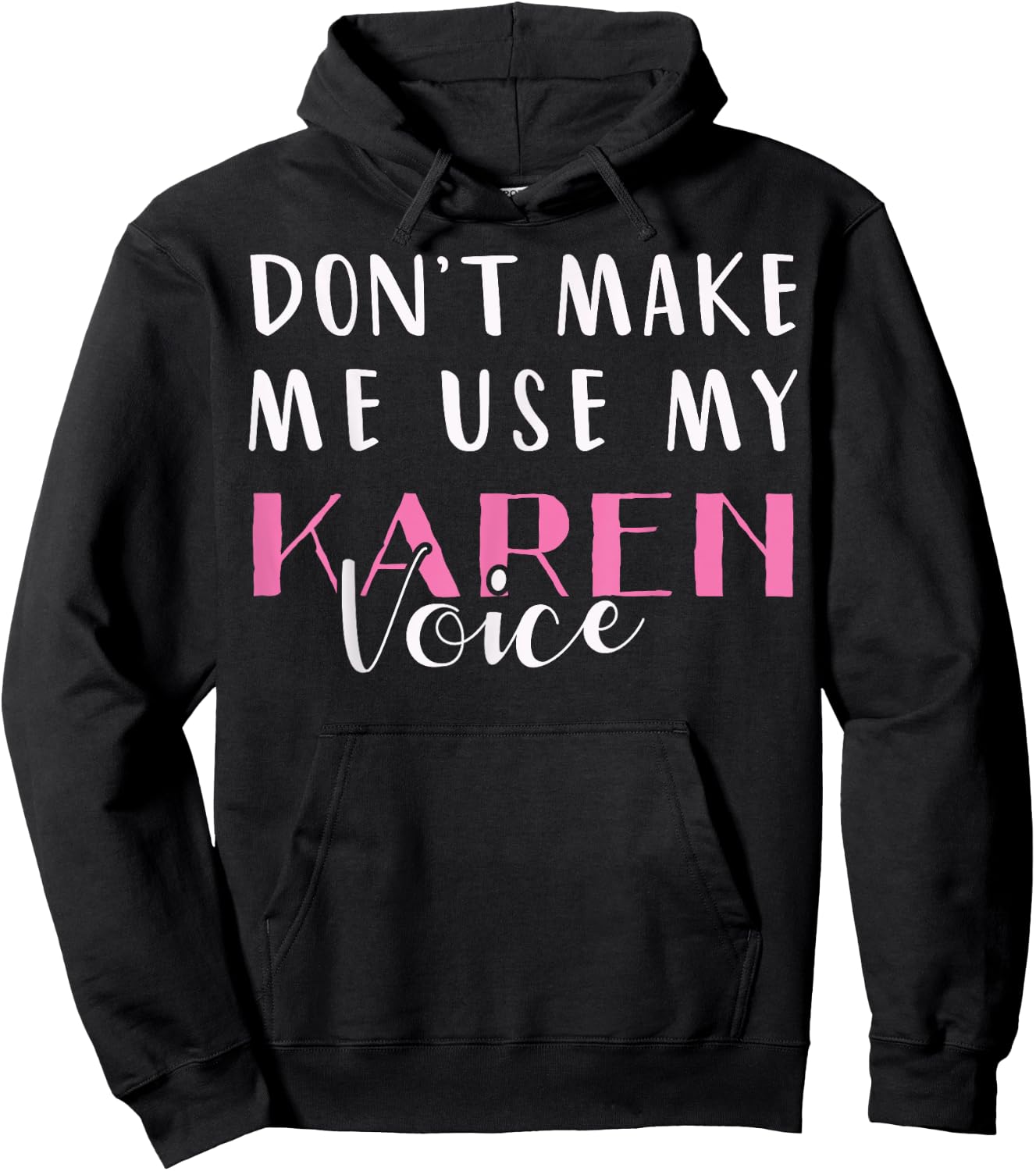 Don't Make Me Use My Karen Voice Funny Mom Women Girl Gift Hoodie - Hoodie | Black