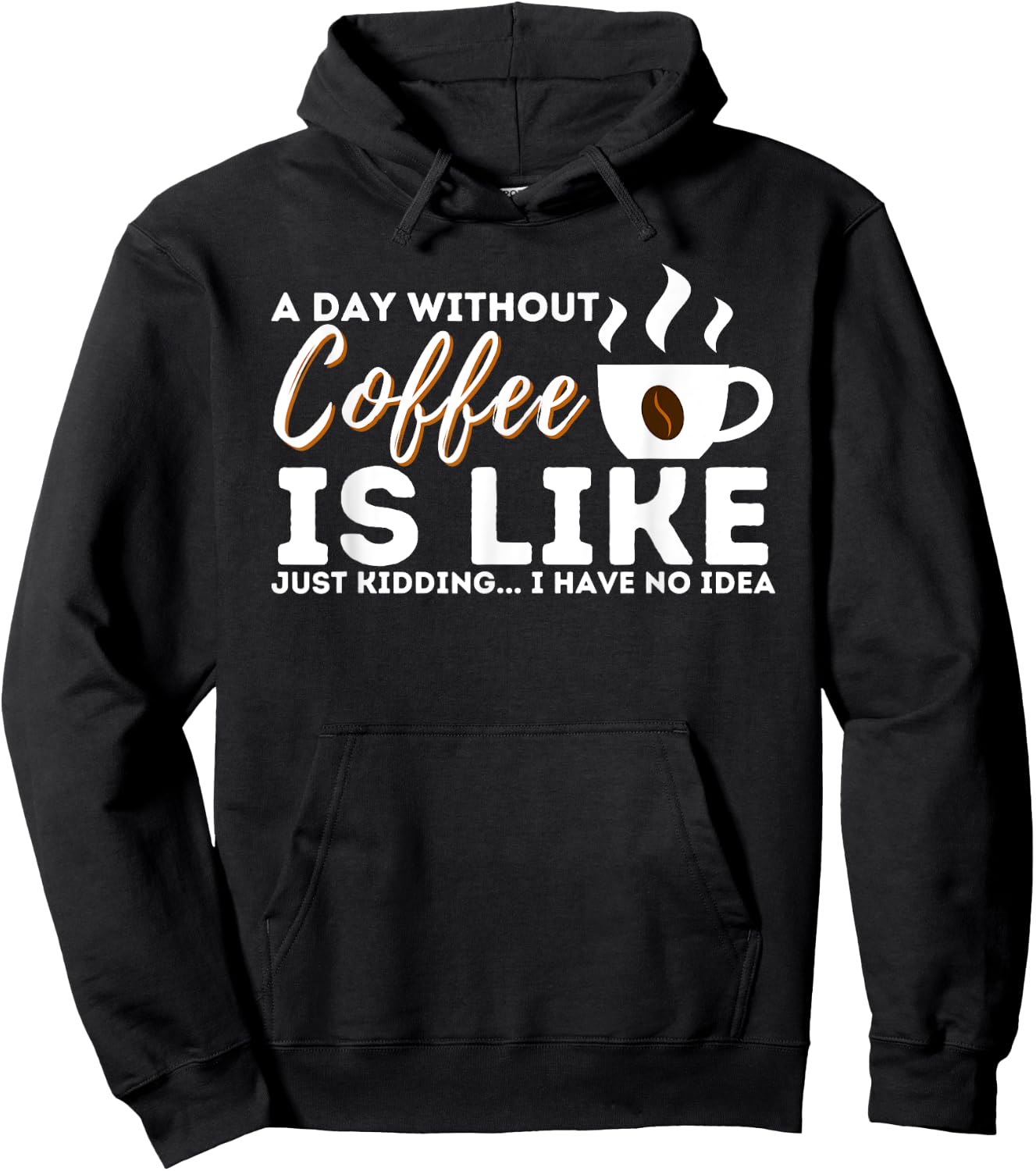 A Day Without Coffee Is Like - Funny Coffee Lover Caffeine Hoodie - Hoodie | Black