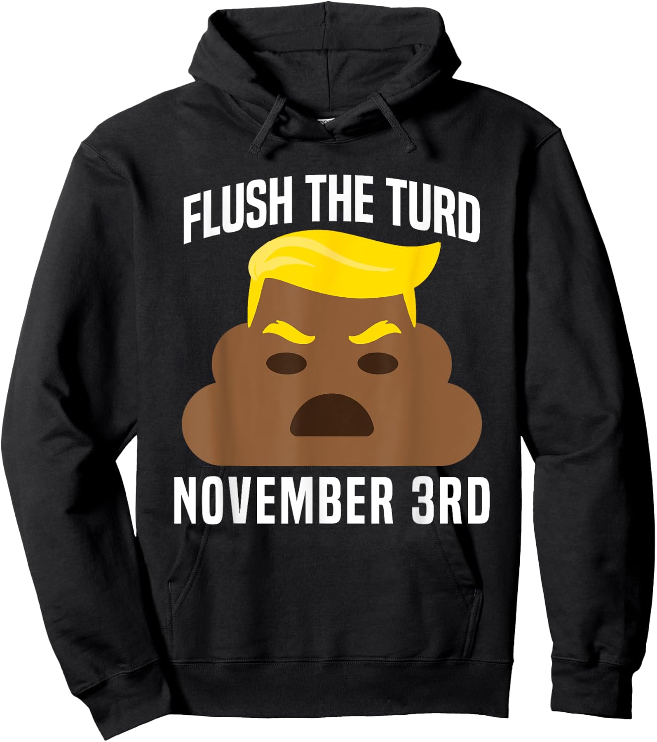 Flush The Turd On November 3rd Funny Trump Hoodie - Hoodie | Black
