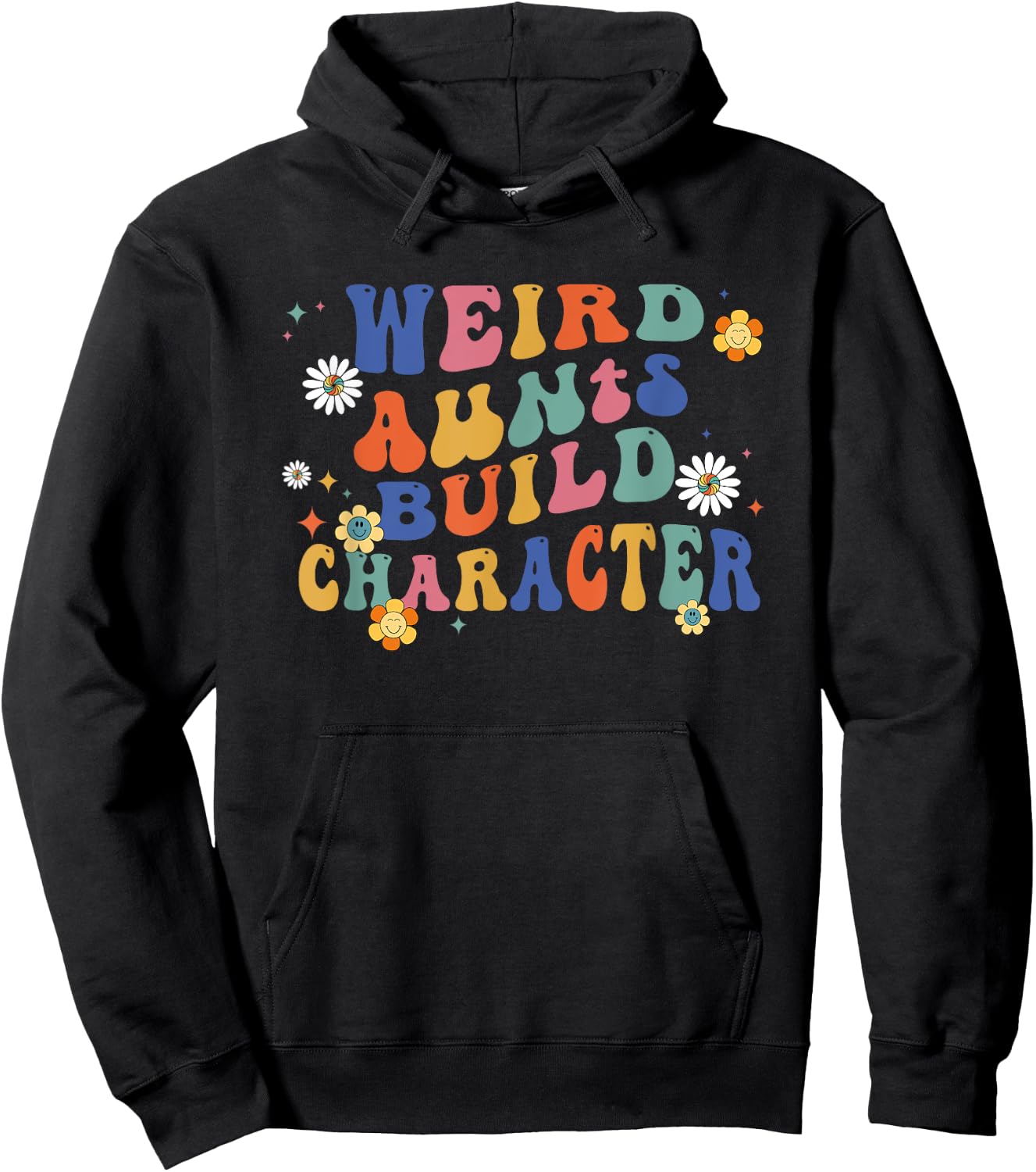 Groovy Weird Aunts Build Character Funny Aunt Sayings Hoodie - Hoodie | Black