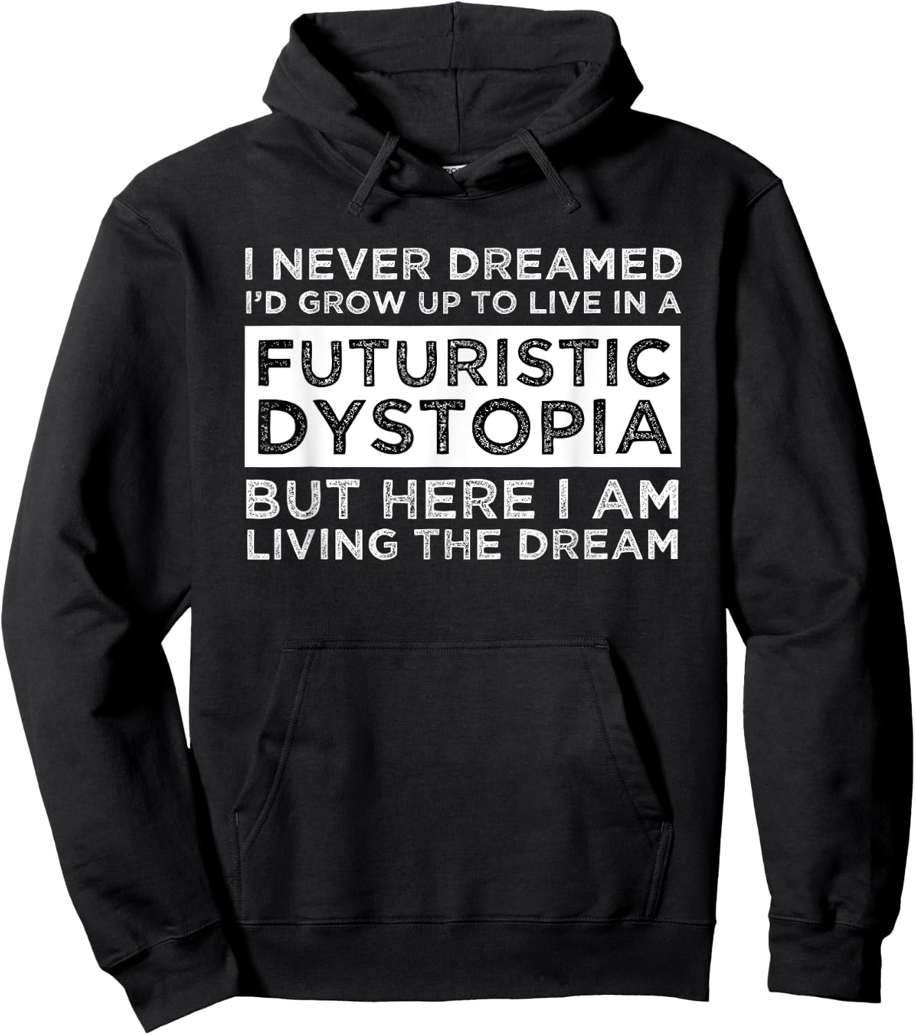 I Never Dreamed I'd Grow Up To Live In A Futuristic Dystopia Hoodie - Hoodie | Black