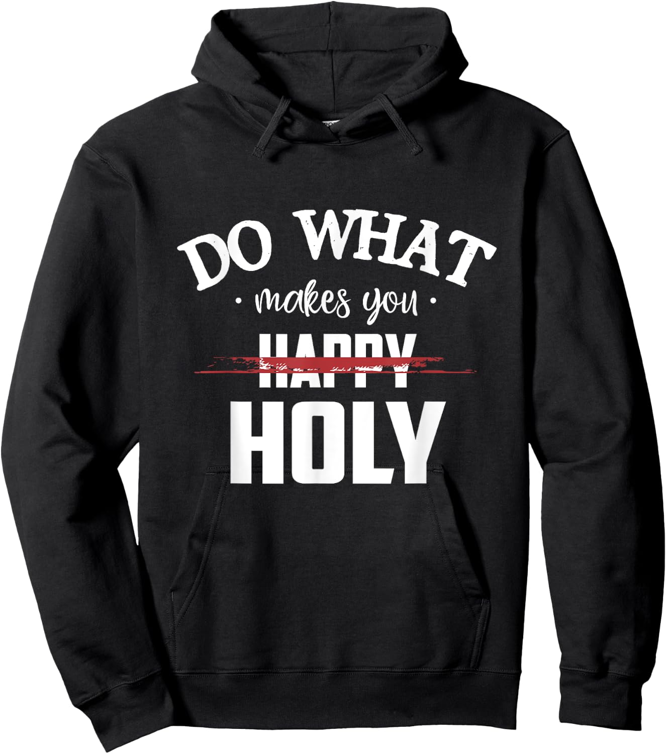 Do What Makes You Happy Holy Humor Saying Hoodie - Hoodie | Black