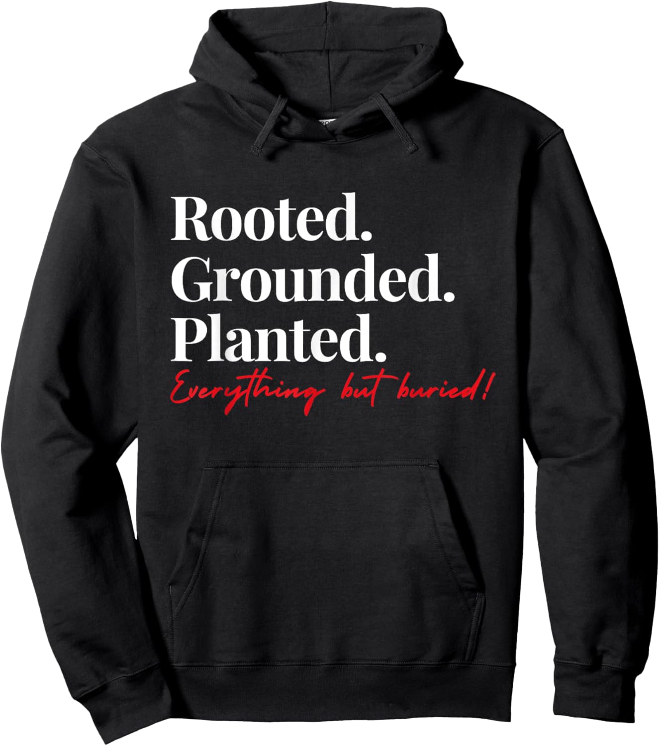 Rooted Grounded Planted Everything Hit Buried Quote Hoodie - Hoodie | Black