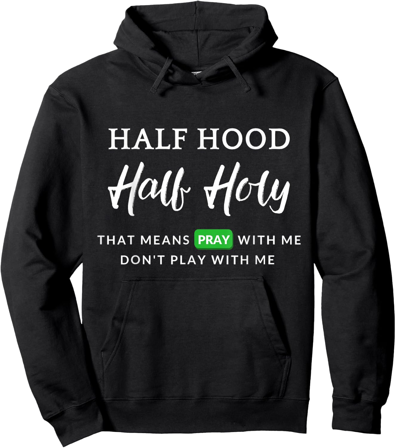 Christian Half Hood Half Holy Pray That Means Pray With Me Hoodie - Hoodie | Black