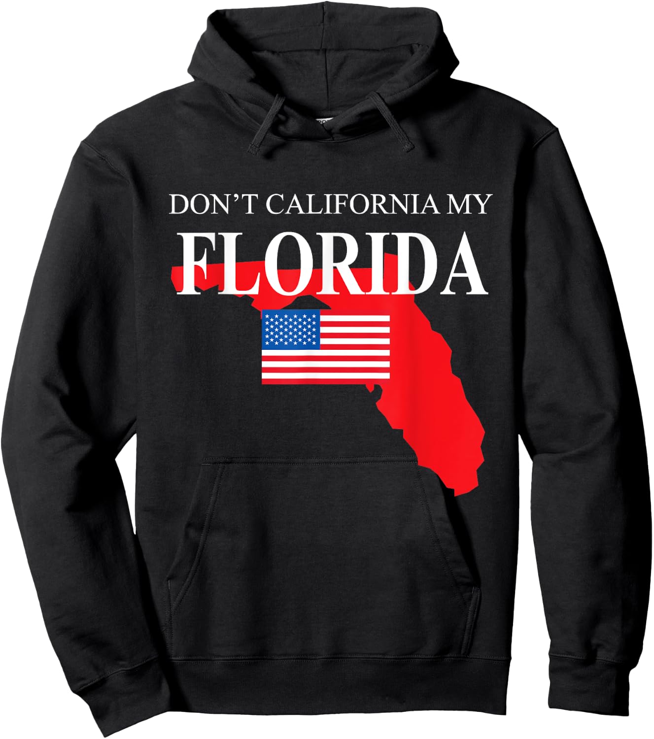 Don't California My Florida Anti Liberal Pro Trump Hoodie - Hoodie | Black