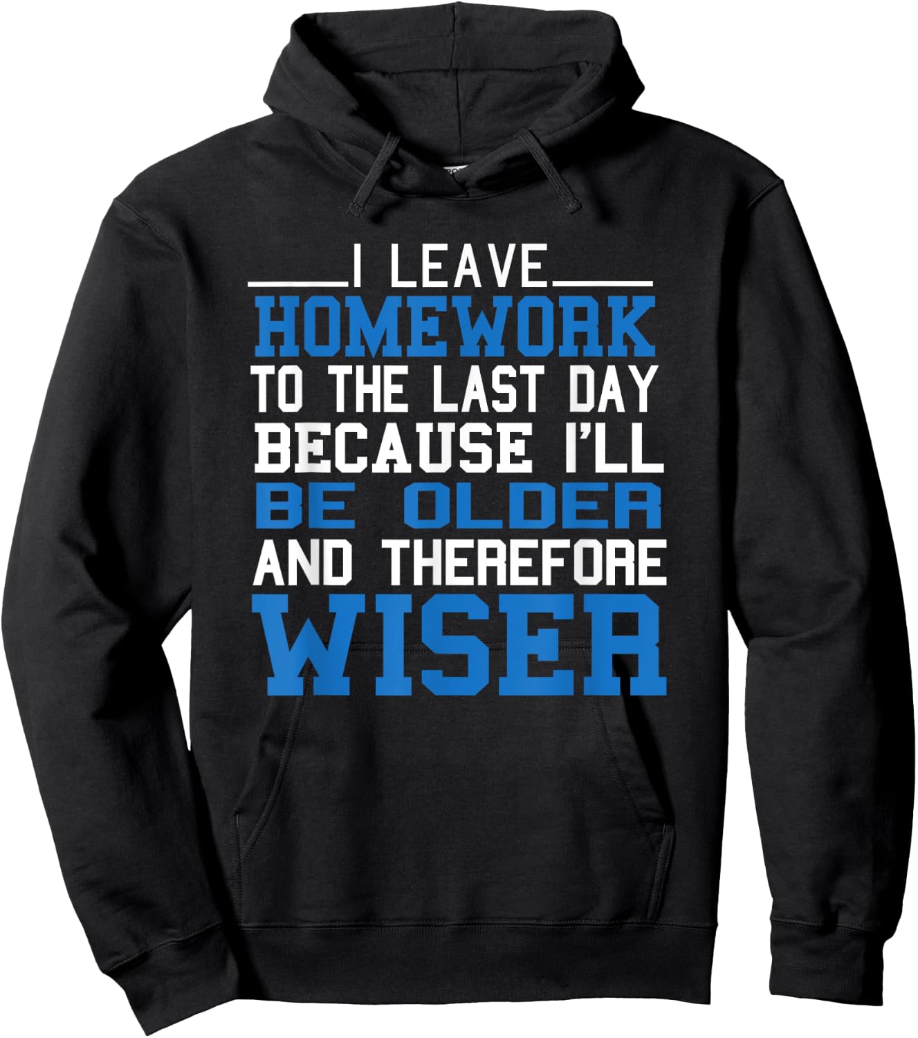 Funny Homework I Leave Homework To The Last Day Humor Saying Hoodie - Hoodie | Black