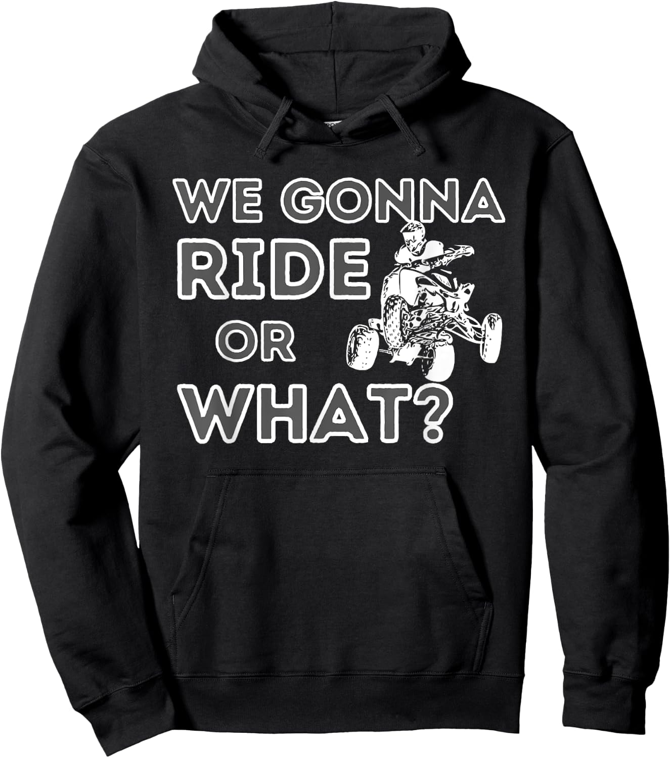 We Gonna Ride Or What? - Quad Biker ATV 4 Wheeler Gift Hoodie - Hoodie | Black