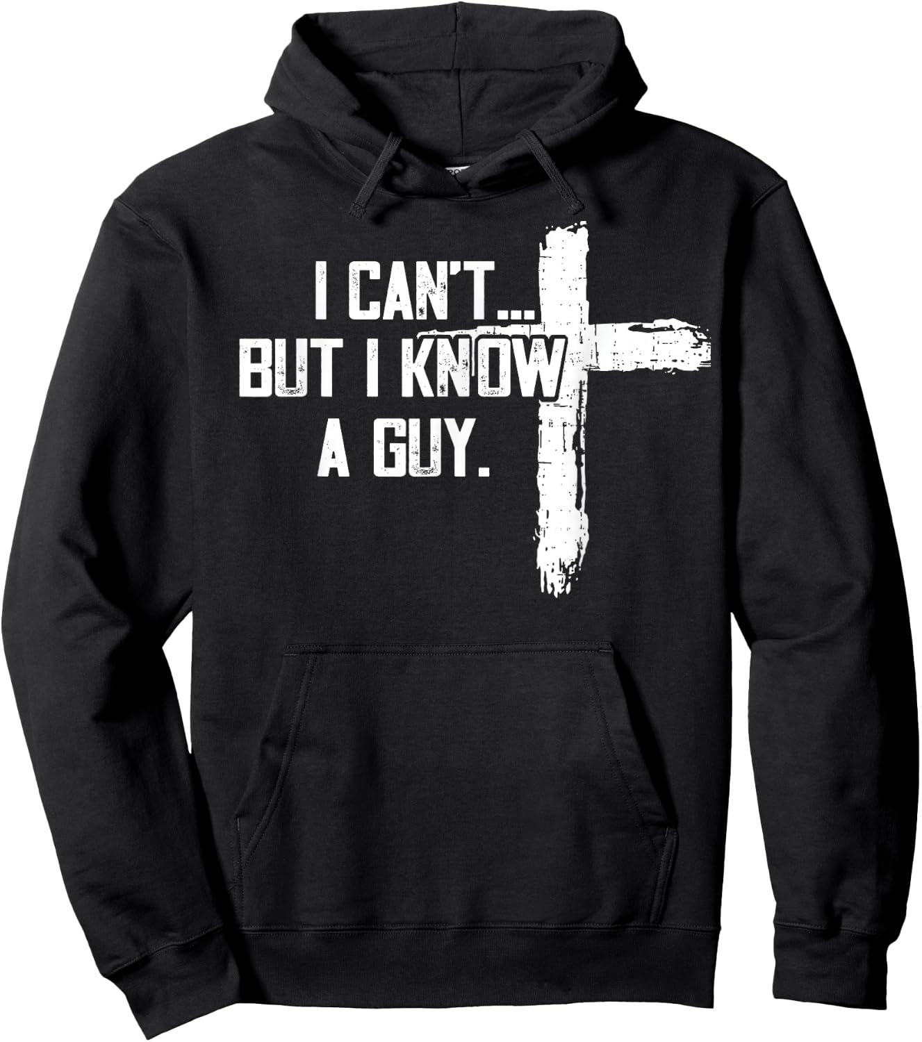 Funny I can't,But i know a guy,God Funny,love God Hoodie - Hoodie | Black