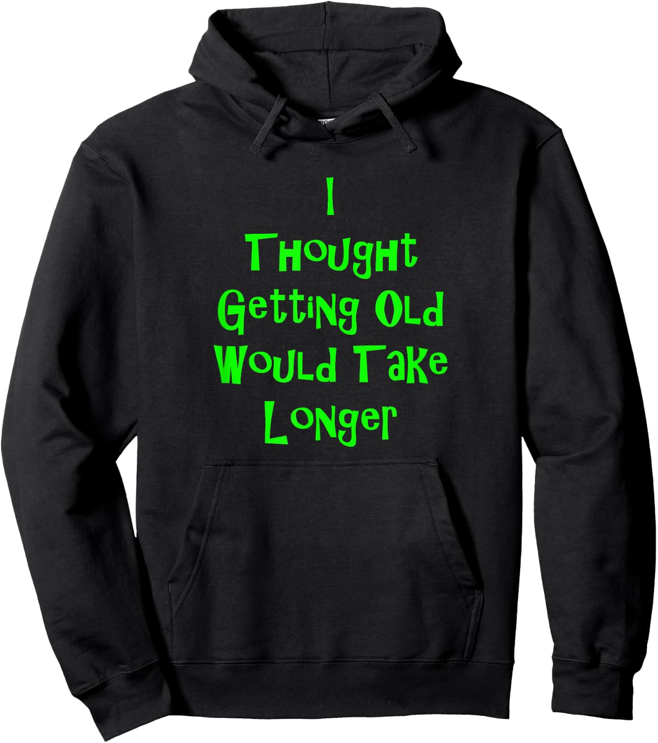 I Thought Getting Old Would Take Longer Funny Novelty Hoodie - Hoodie | Black