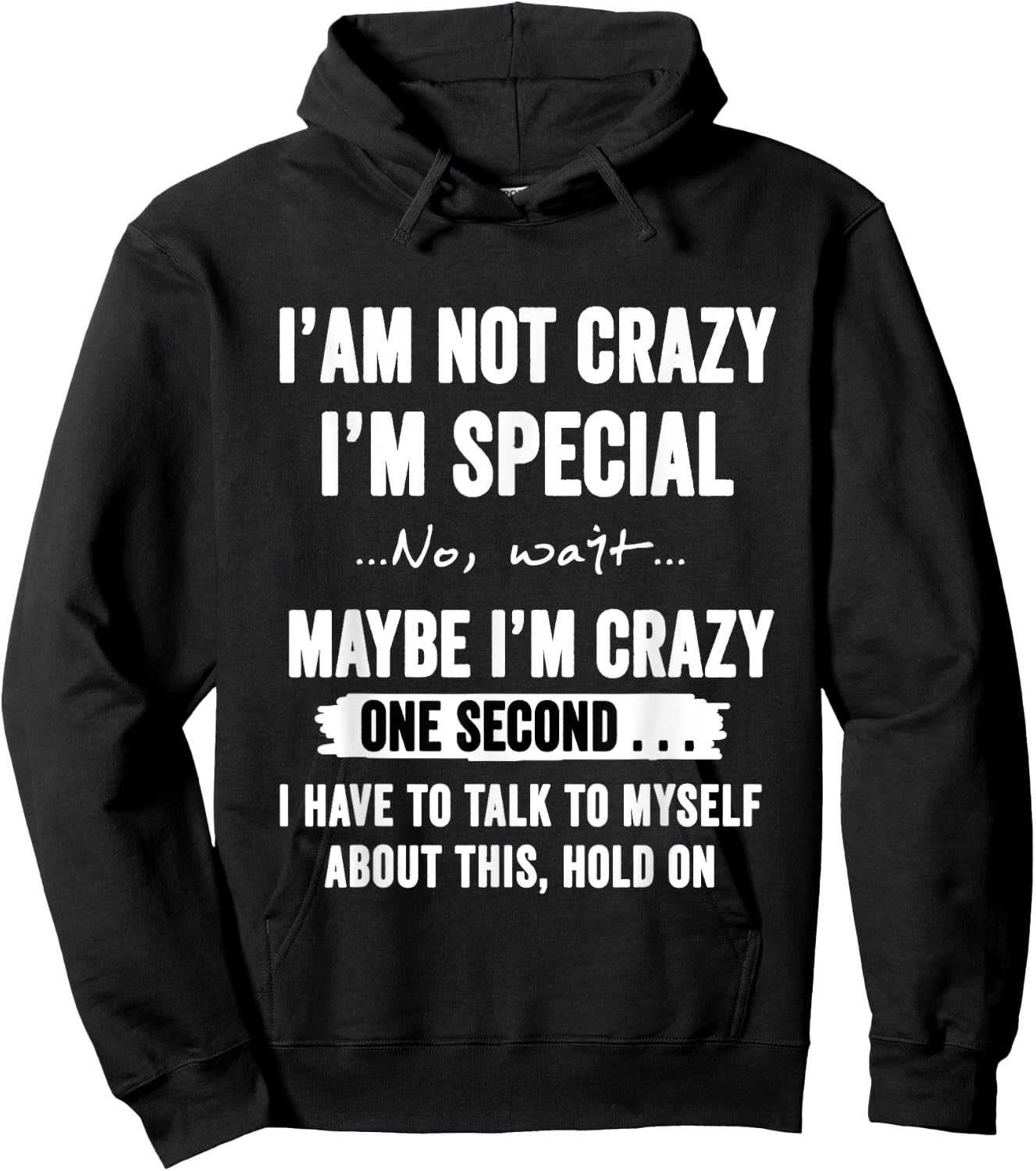 I'm Not Crazy I'm Special No Wait Maybe I'm Crazy One Second Hoodie - Hoodie | Black