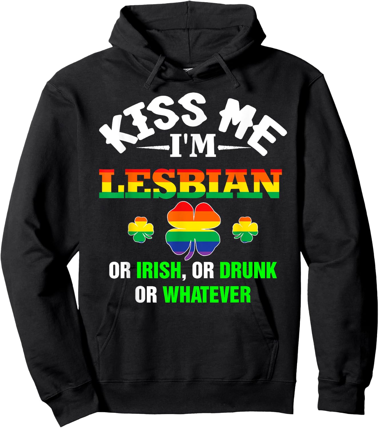 Kiss Me I'm Lesbian Or Irish Or Drunk Or Whatever Patrick's Hoodie - Hoodie | Black