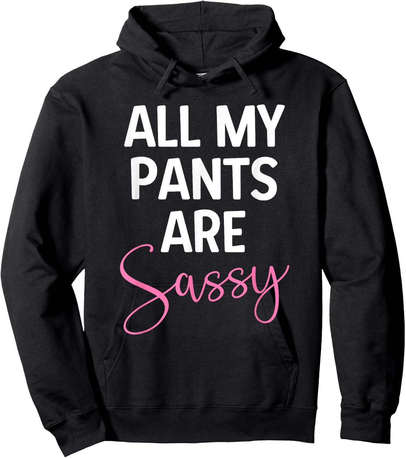 All My Pants are Sassy, Classy Girl Women, Funny Sarcastic Hoodie - Hoodie | Black