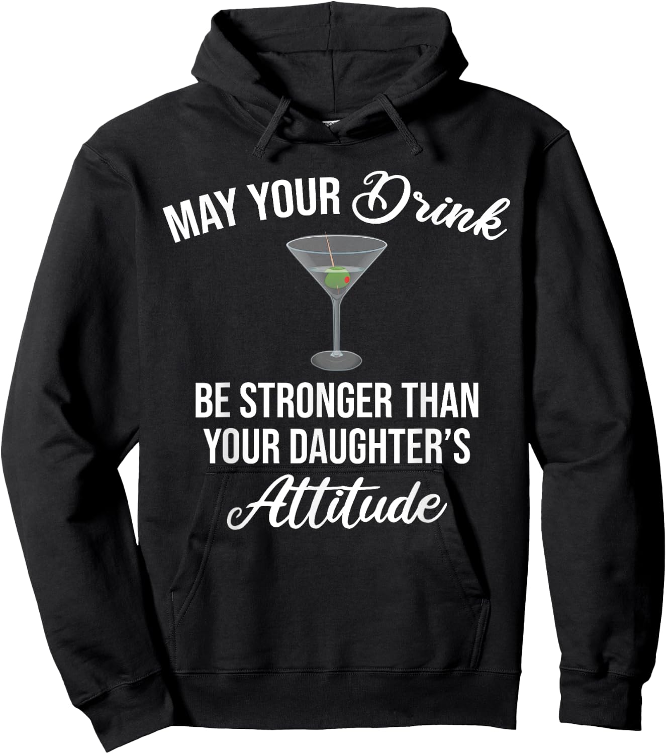 May Your Drink Be Stronger Than Your Daughter's Attitude Hoodie - Hoodie | Black