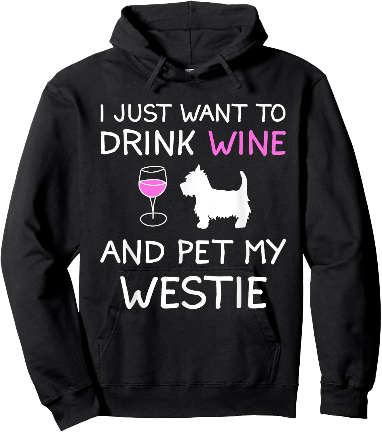 I Just Want to Drink Wine and Pet My Westie Hoodie - Hoodie | Black