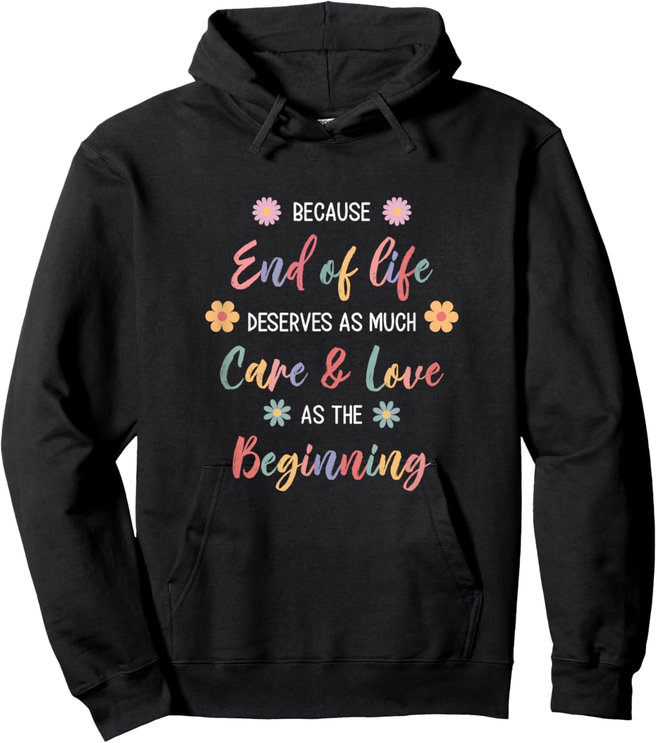 Hospice Nurse Because End Of Life Deserves As Much Care Hoodie - Hoodie | Black