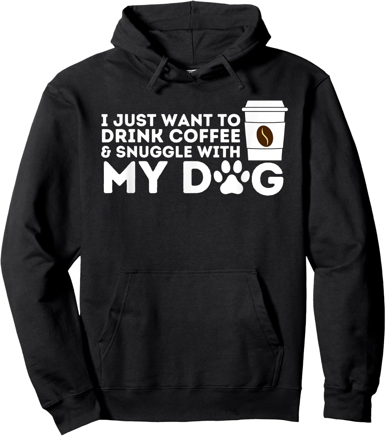 I Just Want to Drink Coffee and Snuggle with My Dog Men Women Hoodie - Hoodie | Black