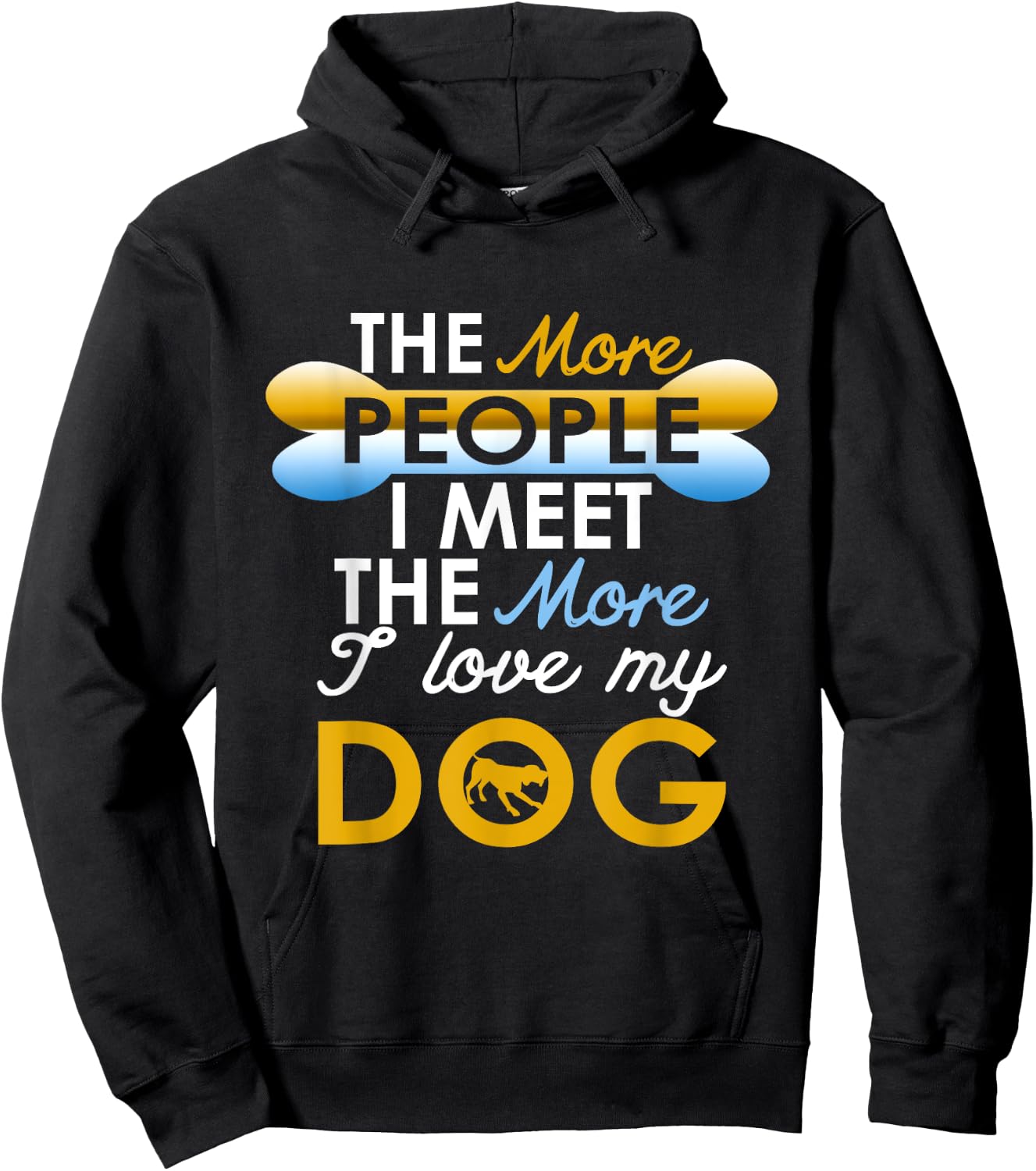 Funny Dog !! The More People I Meet The More I Love My Dog Hoodie - Hoodie | Black