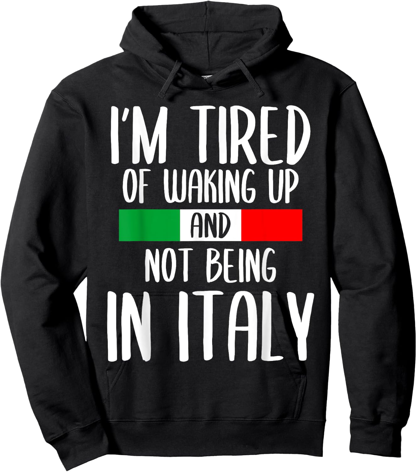I’m Tired of Waking Up And Not Being In Italy Funny Italian Hoodie - Hoodie | Black