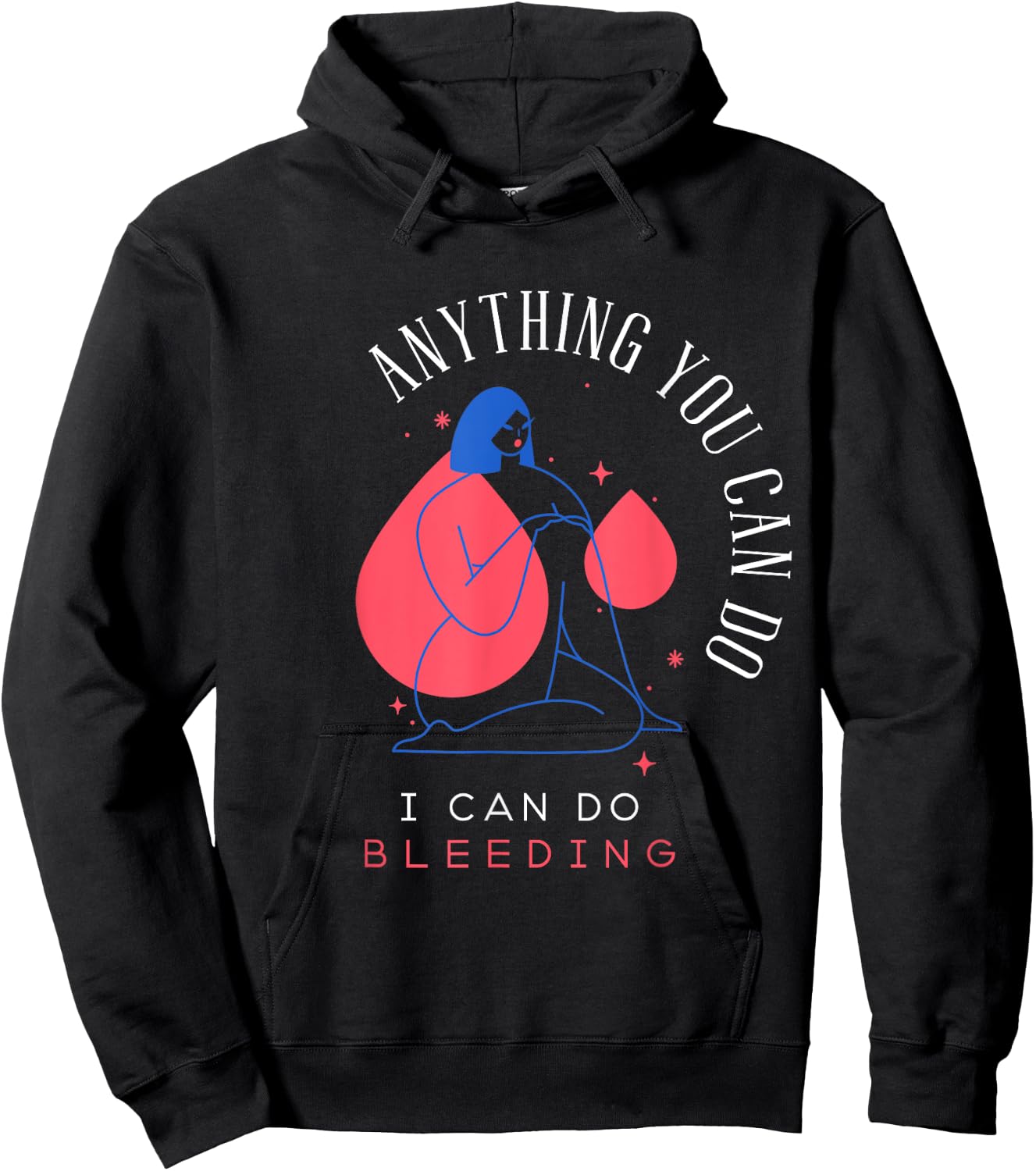 Anything You Can Do I Can Do Bleeding Period Positivity Hoodie - Hoodie | Black