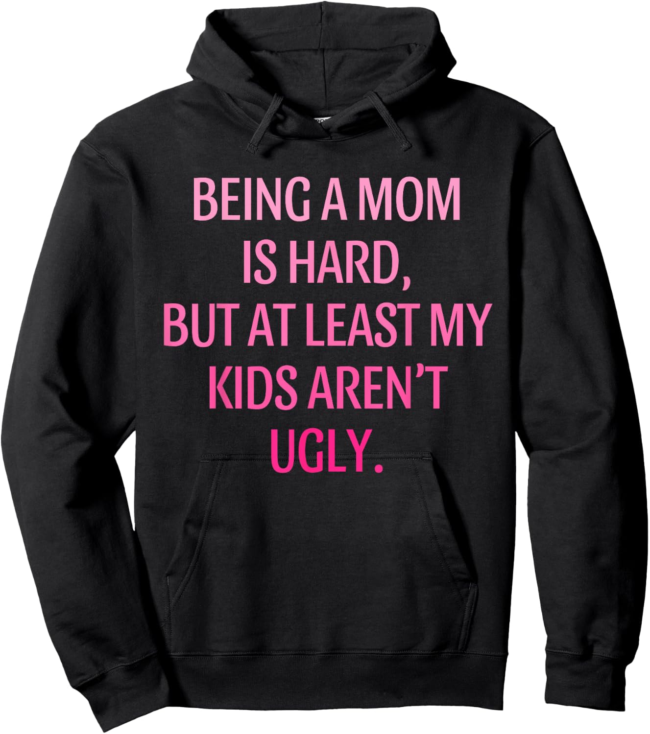 Being A Mom Is Hard Kids Aren't Ugly Humorous Mother's Day Hoodie - Hoodie | Black