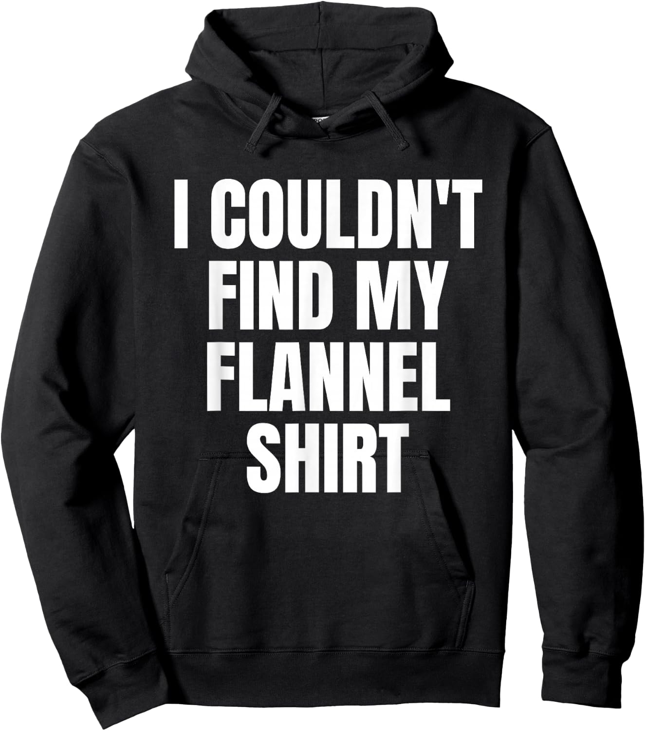 Funny I Couldn't Find My Flannel Shirt Text Design Hoodie - Hoodie | Black