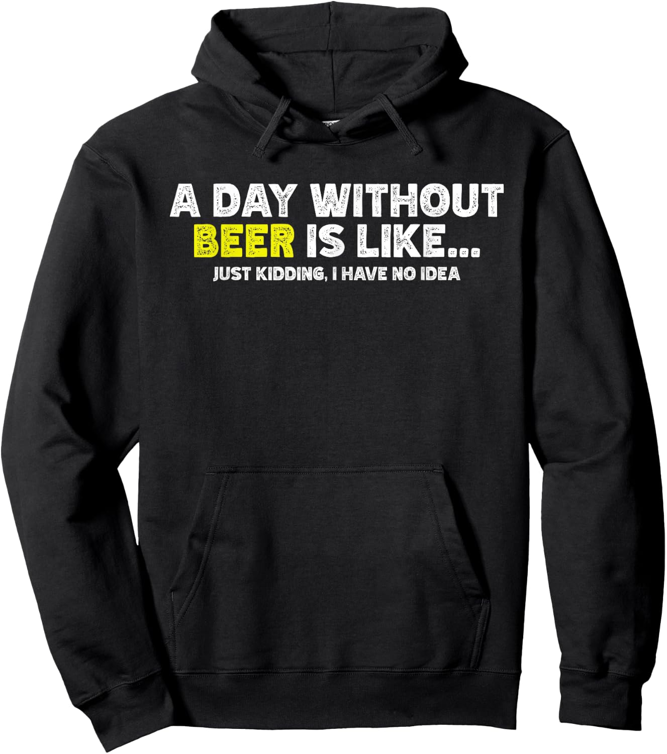 Funny A Day Without Beer Is Like Just Kidding I Have No Idea Hoodie - Hoodie | Black