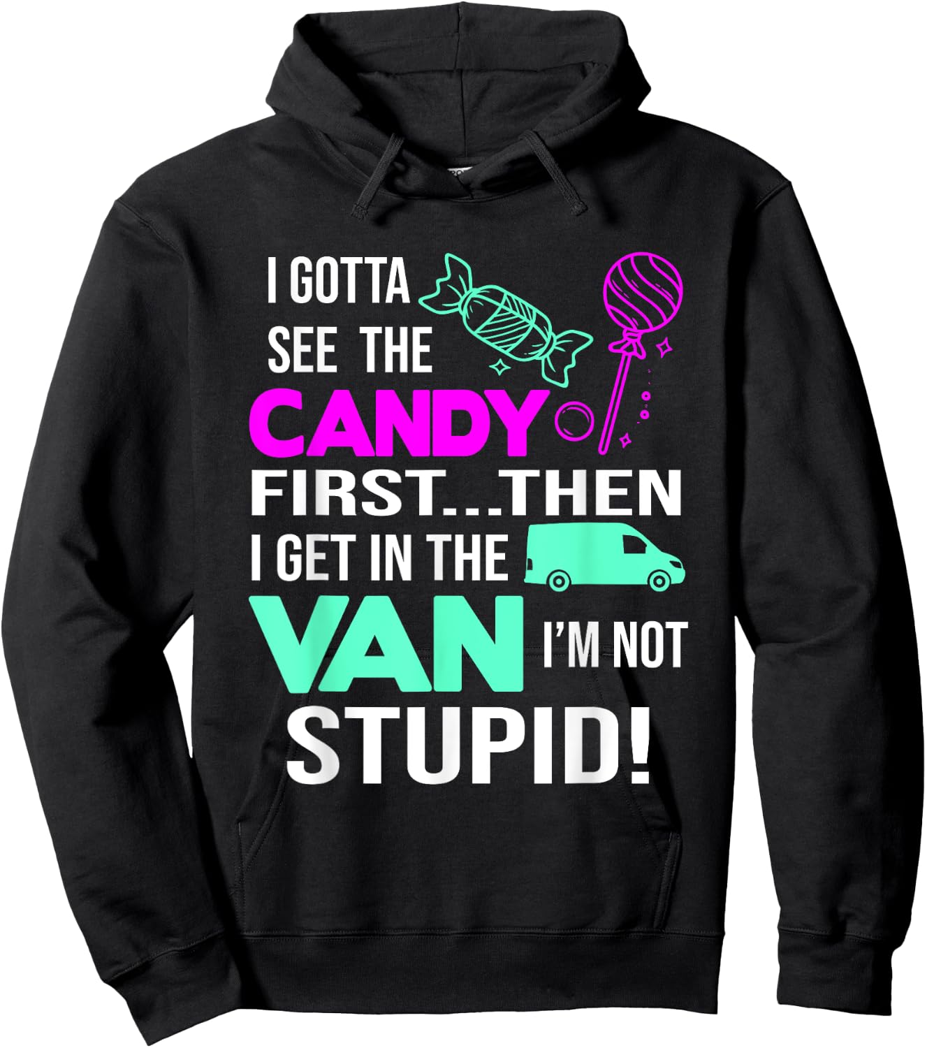 I Gotta See The Candy First Then I Get In The Van Hoodie - Hoodie | Black