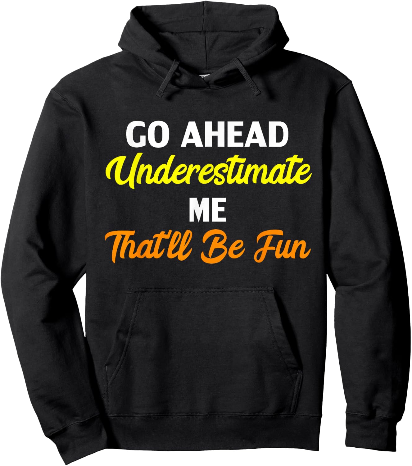 Funny Go Ahead Underestimate Me That'll Be Fun Hoodie - Hoodie | Black