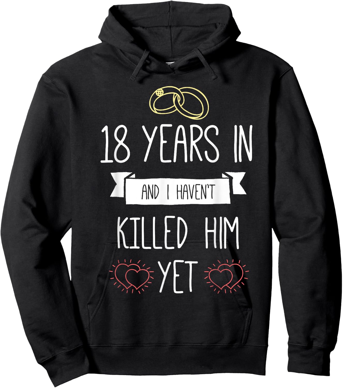Wedding 18 Years In And I Havent Killed Him Yet Anniversary Hoodie - Hoodie | Black
