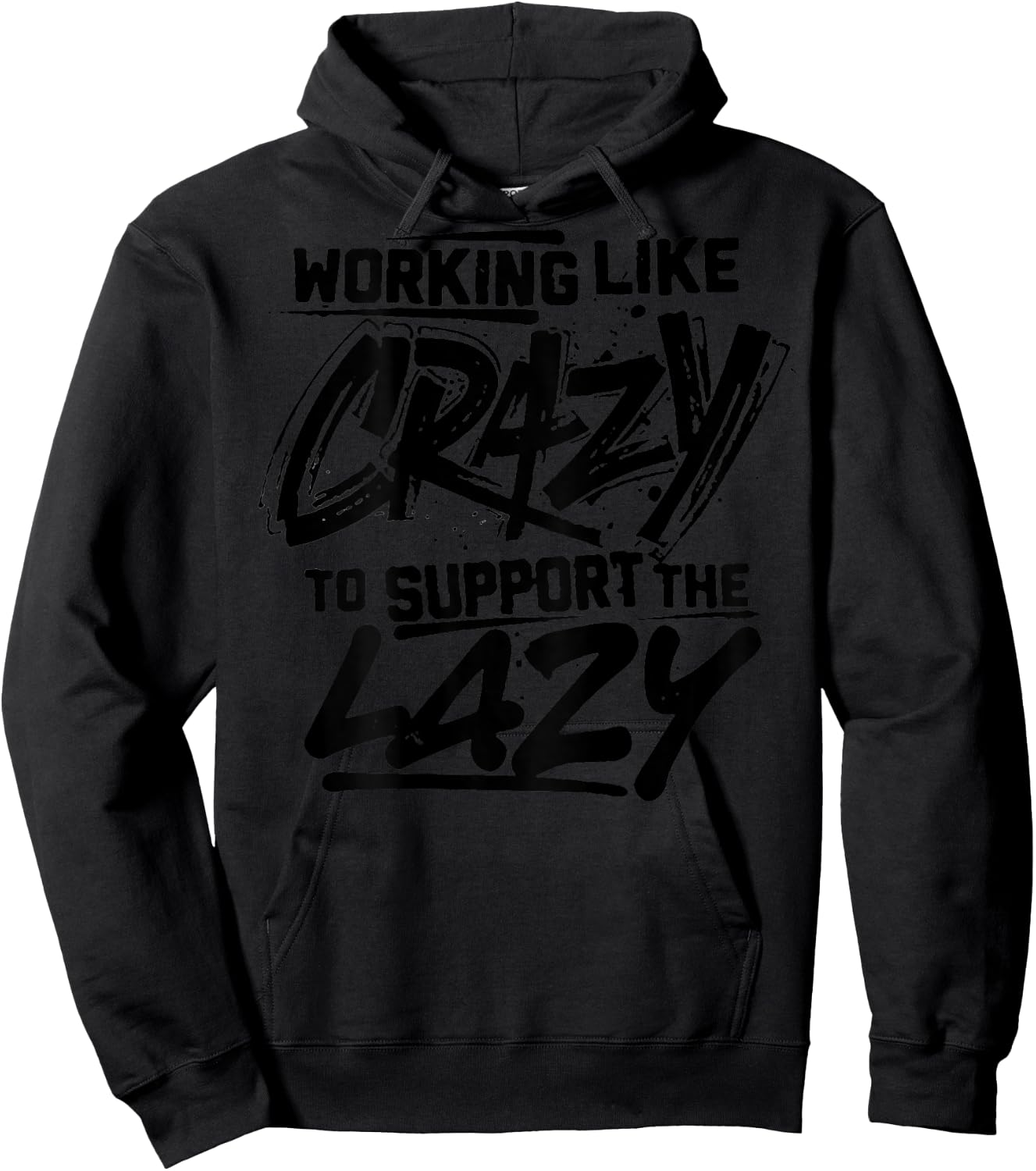 Working Like Crazy To Support The Lazy (on back) Hoodie - Hoodie | Black