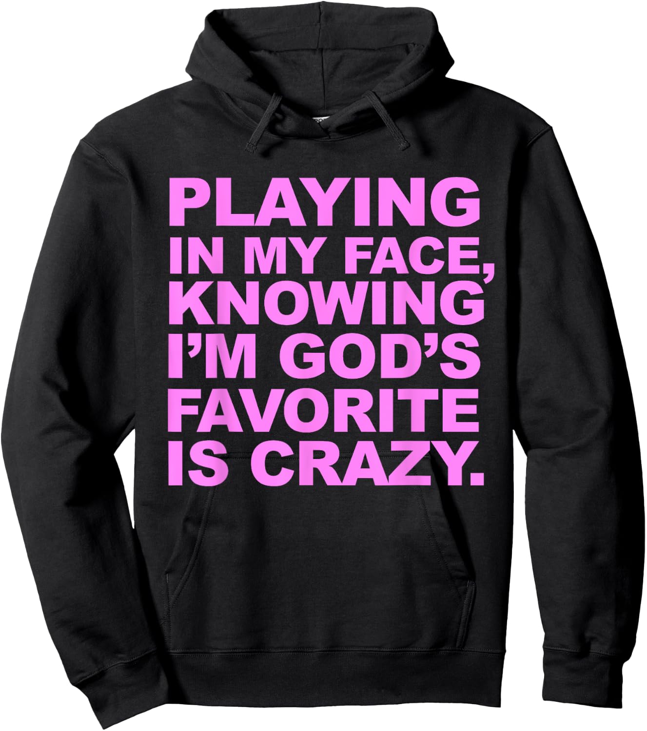 Playing In My Face Knowing I'm God's Favorite Is Crazy Hoodie - Hoodie | Black