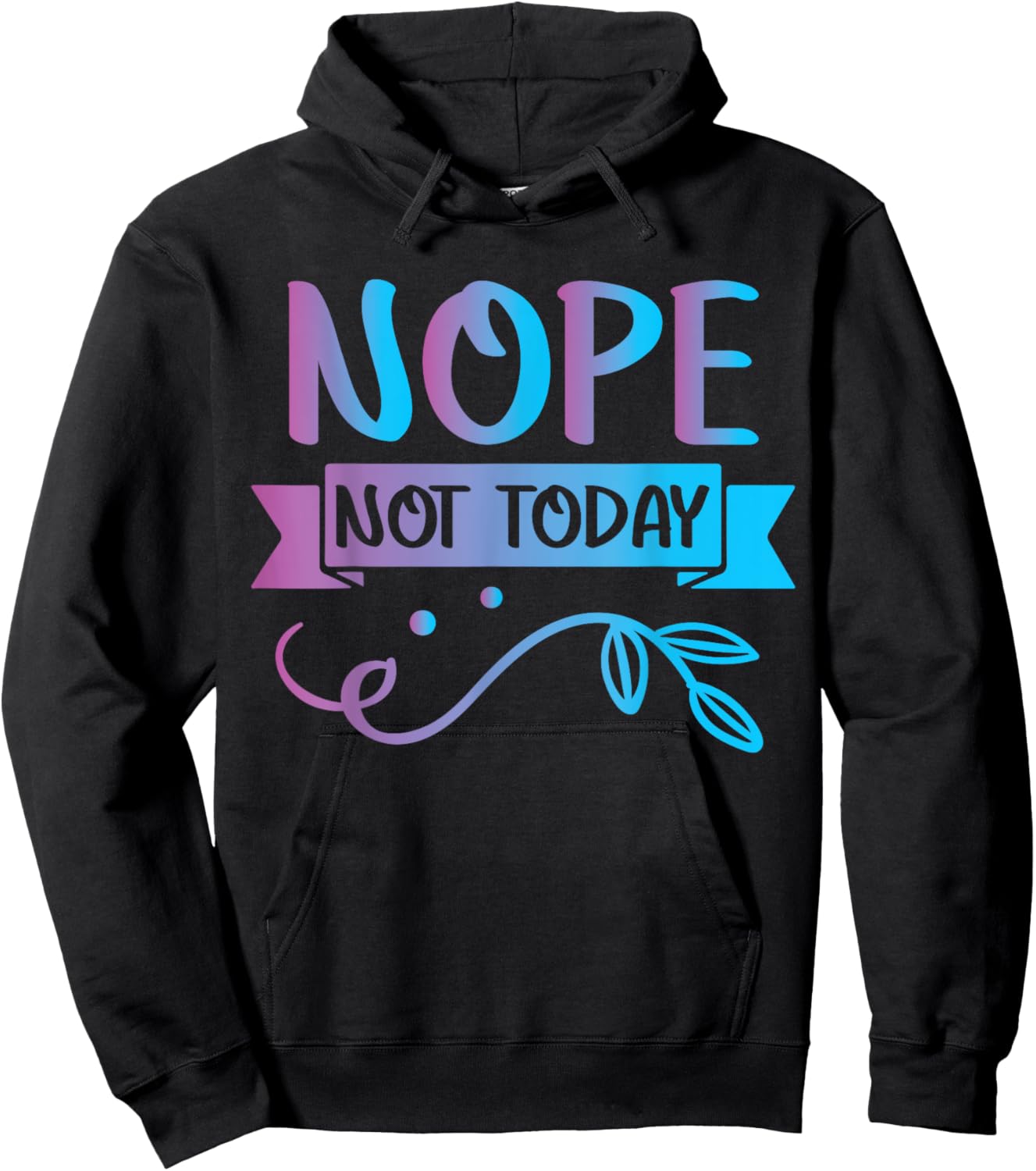 Funny Quote-Nop Not Today Cool Design Hoodie - Hoodie | Black