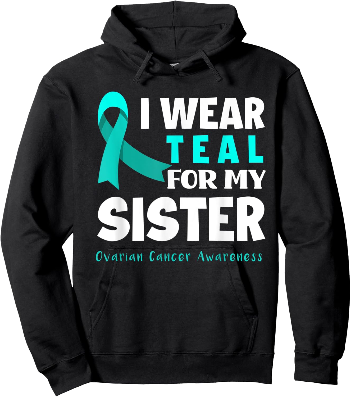 I Wear Teal For My Sister Support Ovarian Cancer Awareness Hoodie - Hoodie | Black