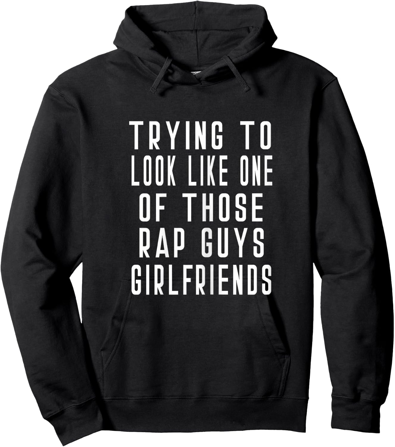 Trying To Look Like One Of Those Rap Guys Girlfriends Gym Hoodie - Hoodie | Black