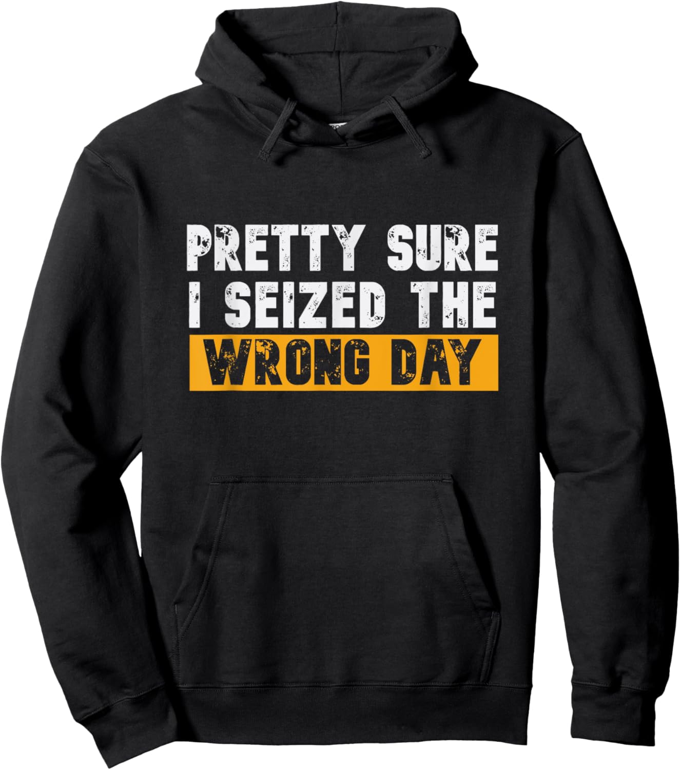 Pretty Sure I Seized The Wrong Day Carpe Diem Funny Novelty Hoodie - Hoodie | Black